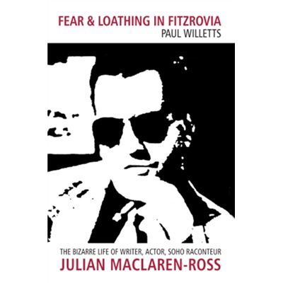 Fear And Loathing In Fitzrovia: The Bizarre Life Of Writer, Actor, Soho Raconteur Julian Maclaren-Ross (Paperback)