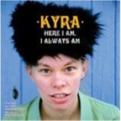 Here I Am, I Always Am - Kyra
