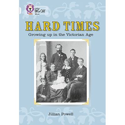 Collins Big Cat - Hard Times: Growing Up in the Victorian Age Jillian Powell