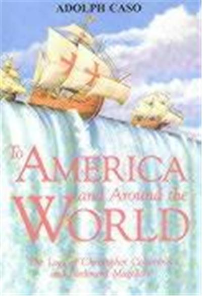To America and Around the World: The Logs of Christopher Columbus and of Ferdinand Magellan