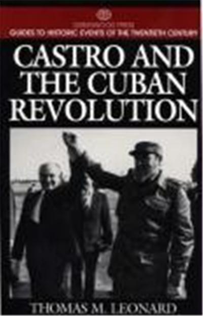 Castro and the Cuban Revolution, Greenwood Press Guides to Historic Events of the Twentieth Century
