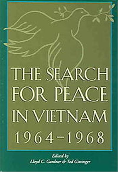 The Search For Peace In Vietnam, 1964-1968, Foreign Relations and the Presidency
