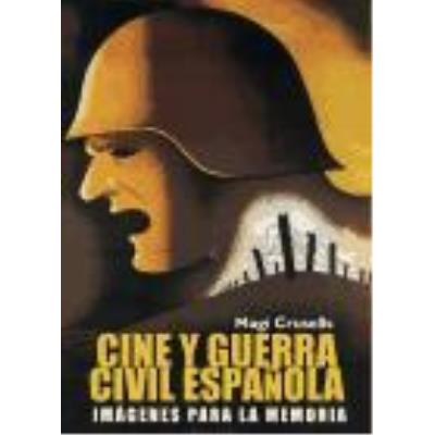 Cine Y Guerra Civil Española: Imágenes Para La Memoria - Crusells, Magí
