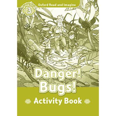 Oxford Read and Imagine: Level 3: Danger Bugs Activity Book - [Version Originale]