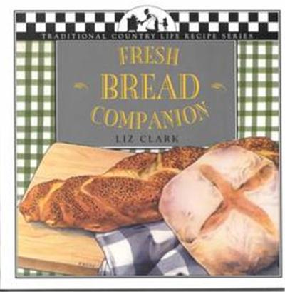 Fresh Bread Companion, Traditional Country Life Recipe Series