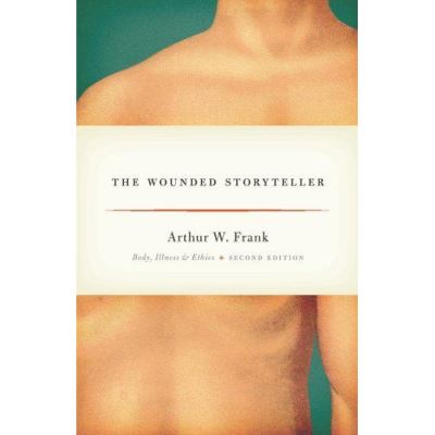 The Wounded Storyteller: Body, Illness, And Ethics, Second Edition - [Version Originale]