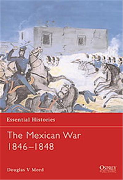 The Mexican War 1846-1848, Essential Histories