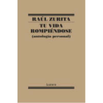 Tu Vida Rompiéndose - Zurita, Raul