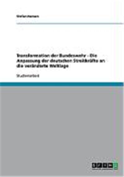 Transformation der Bundeswehr - Die Anpassung der deutschen Streitkr„fte an die ver„nderte Weltlage