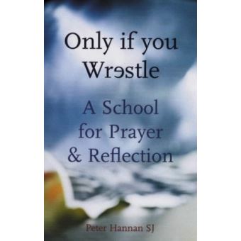 Only If You Wrestle - A School for Prayer and Reflection - Paperback - 2001 - 1