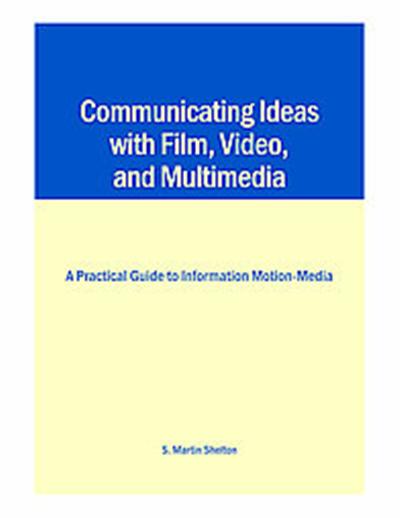 Communicating Ideas With Film, Video, And Multimedia