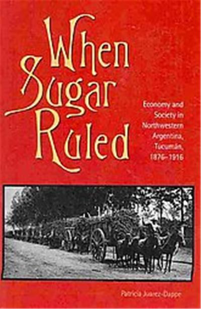 When Sugar Ruled, Ohio Research in International Studies Latin America Series