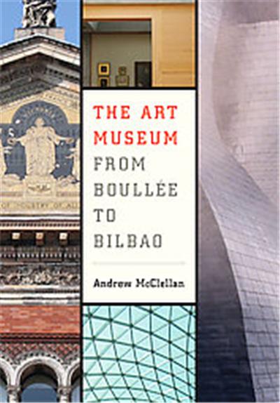 The Art Museum from Boullee to Bilbao