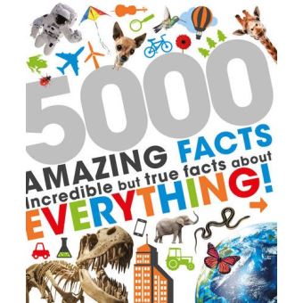 5000 Amazing Facts: Incredible But True Facts About Everything ...