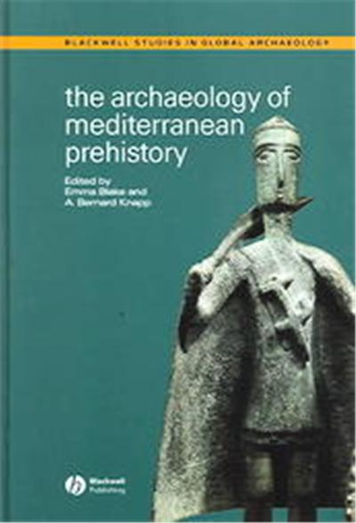 The Archaeology Of Mediterranean Prehistory, Blackwell Studies in Global Archaeology