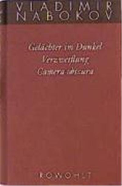 Gesammelte Werke 03. Frühe Romane 3. Gelächter im Dunkel. Verzweiflung. Kamera Obscura