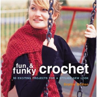 Fun and Funky Crochet - 30 Exciting Projects for a Stylish New Look - Paperback - 2005 - 1