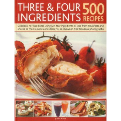 Inconnu Three & Four Ingredients: 500 Recipes - [Version Originale]