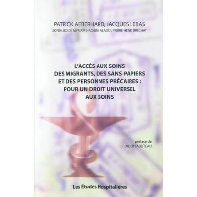 L'Accès Aux Soins Des Migrants, Des Sans-Papiers Et Des Personnes Précaires : Pour Un Droit Universel Aux Soins
