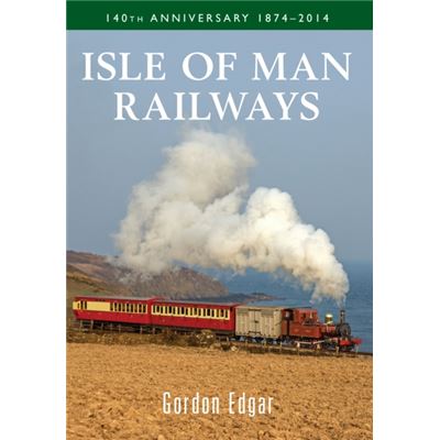 Isle Of Man Railways 140Th Anniversary 1874-2014 (Paperback)