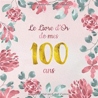  Le Livre d'Or de mes 100 ans: Un livre d'or de la fête du 100e  anniversaire - 100 pages pour les félicitations écrites - Thème: Ornements d 'Or (French Edition): 9781086935608: Les