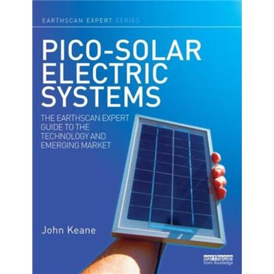 Pico-Solar Electric Systems: The Earthscan Expert Guide To The Technology And Emerging Market (Hardcover)