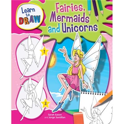 Fairies, Mermaids And Unicorns (Learn To Draw) (Hardcover)