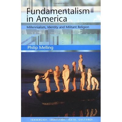 Fundamentalism in America: Millennialism, Identity and Militant Religion