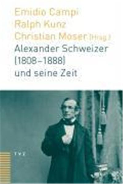 Alexander Schweizer (1808-1888) und seine Zeit