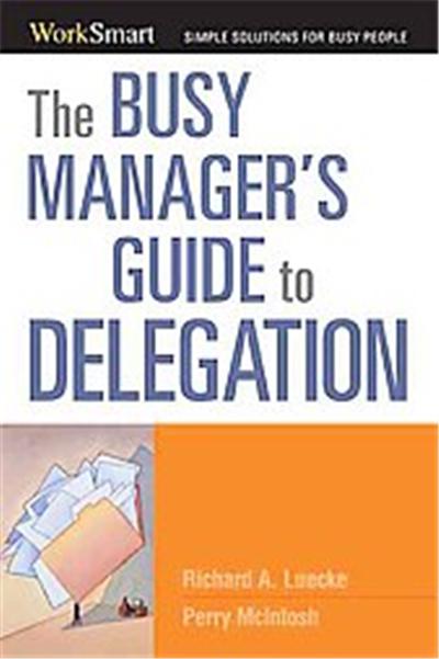 The Busy Manager's Guide to Delegation