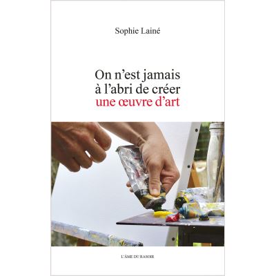 On N'Est Jamais À L'Abri De Créer Une Oeuvre D'Art