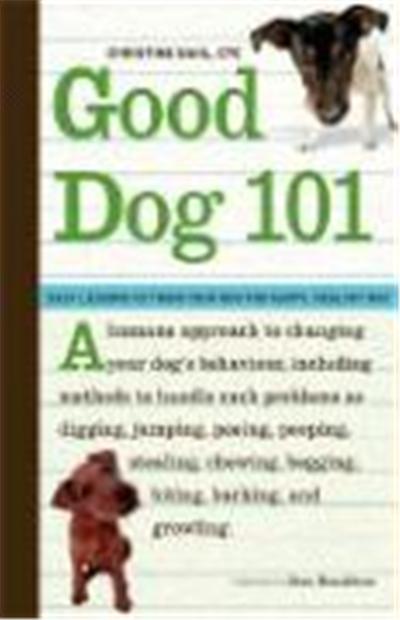 Good Dog 101: Easy Lessons to Train Your Dog the Happy, Healthy Way