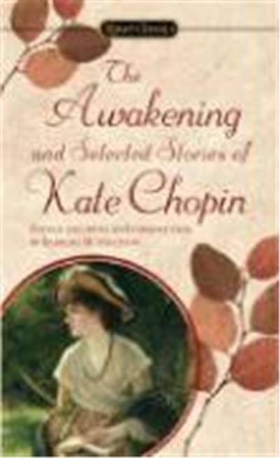 The Awakening and Selected Stories of Kate Chopin, Signet Classic Series