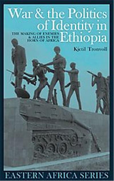 War & the Politics of Identity in Ethiopia, Eastern Africa Series