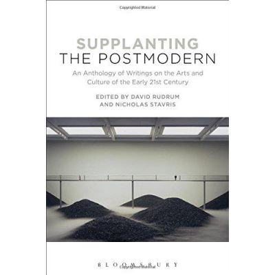 Supplanting the Postmodern: An Anthology of Writings on the Arts and Culture of the Early 21st Century - [Version Originale]