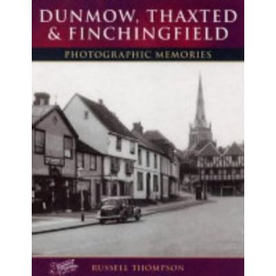 Dunmow, Thaxted and Finchingfield (Photographic Memories)