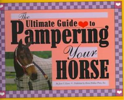 The Ultimate Guide to Pampering Your Horse