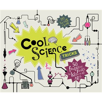 Cool Science Tricks: 50 Fantastic Feats for Kids of All Ages