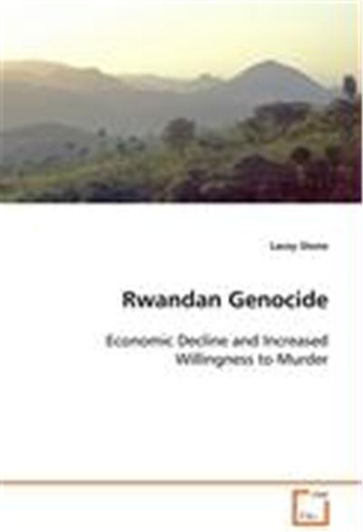 Rwandan Genocide Economic Decline and Increased Willingness to Murder