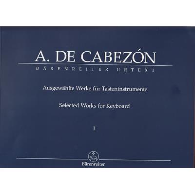Partitions classique BARENREITER CABEZON ANTONIO DE - AUSGEWAHLTE WERKE FUR TASTENINSTRUMENT I  Piano