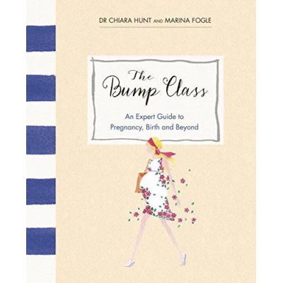 The Bump Class: An Expert Guide to Pregnancy, Birth and Beyond - [Version Originale]
