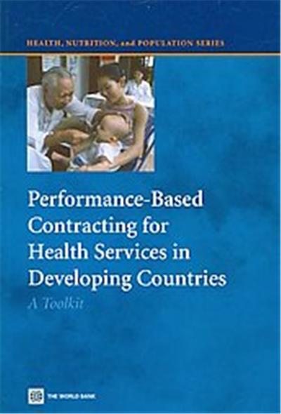 Performance-Based Contracting for Health Services in Developing Countries, Health, Nutrition, and Population Series