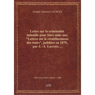 Lettre sur la criminalité infantile pour faire suite aux \