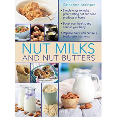 Nut Milks and Nut Butters - [Version Originale]