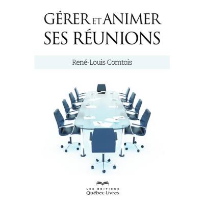 Gerer Et Animer Ses Reunions 2E Edition