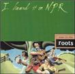 I Heard It on NPR: Down to the Roots - 1