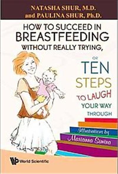 How to Succeed in Breastfeeding Without Really Trying, or Ten Steps to Laugh Your Way Through