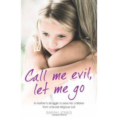 Call Me Evil, Let Me Go: A mother's struggle to save her children from a brutal religious cult - [Version Originale]