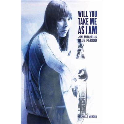 Will You Take Me as I Am: Joni Mitchell's Blue Period