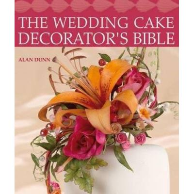 Wedding Cake Decorator's Bible